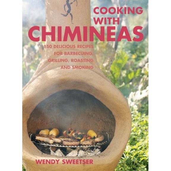 Pre-Owned Cooking With Chimineas: 150 Delicious Recipes for Barbecuing, Grilling, Roasting and Smoking (Paperback) 1845377249 9781845377243