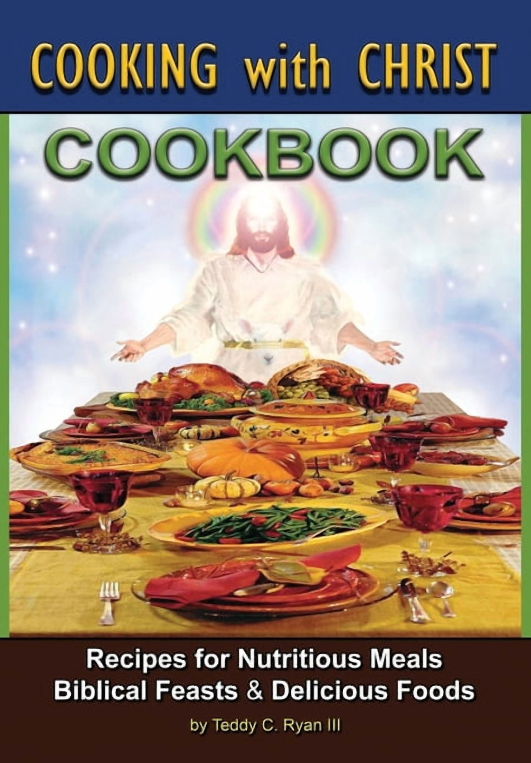 Cooking with Christ: Cookbook - Recipes for Nutritious Meals, Biblical ...