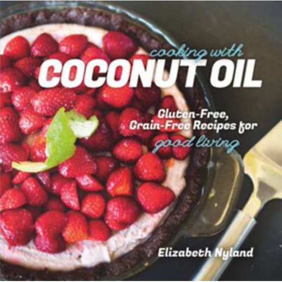 Pre-Owned Cooking with Coconut Oil: Gluten-Free, Grain-Free Recipes for Good Living (Paperback) 1581572360 9781581572360
