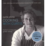 Cooking with Curtis Easy, Everyday and Adventurous Recipes for the Home Cook, Paperback