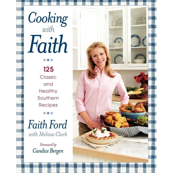 Cooking with Faith : 125 Classic and Healthy Southern Recipes (Hardcover)