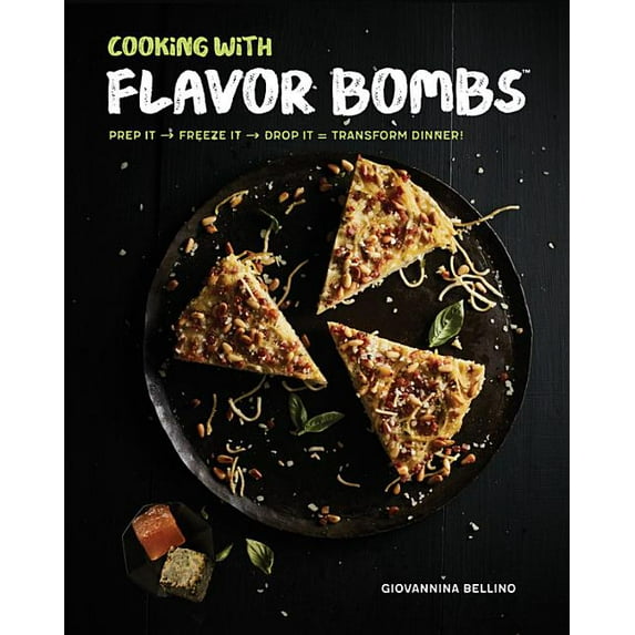 Cooking with Flavor Bombs : Prep It, Freeze It, Drop It . . . Transform Dinner! (Hardcover)