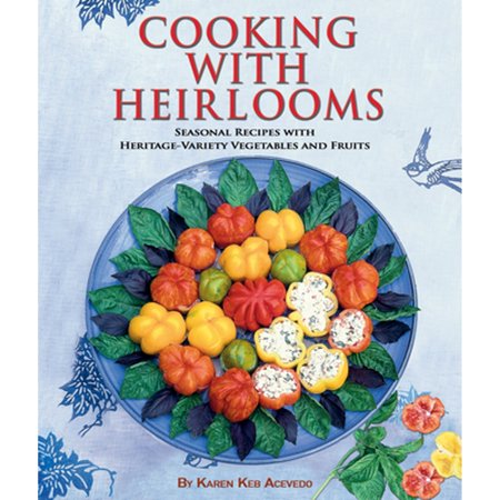 Pre-Owned Cooking with Heirlooms: Seasonal Recipes with Heritage-Variety Vegetables and Fruits (Hardcover) 1933958014 9781933958019 Pre-Owned Cooking with Heirlooms: Seasonal Recipes with Heritage-Variety Vegetables and Fruits (Hardcover) 1933958014 9781933958019