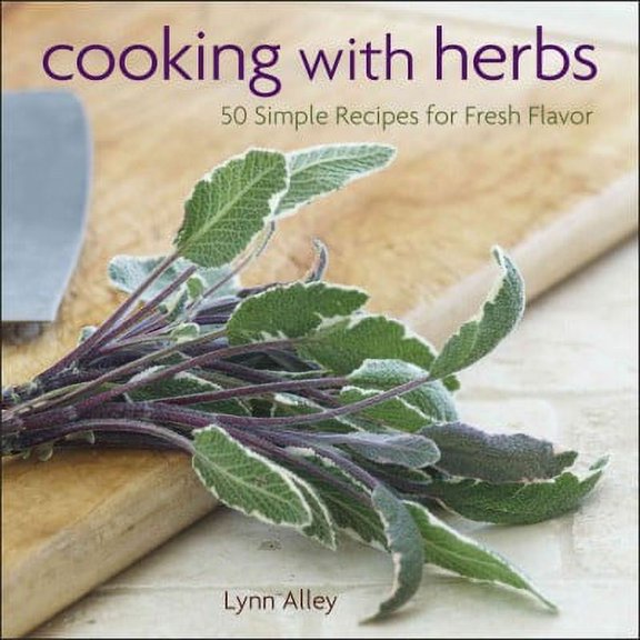 Pre-Owned Cooking with Herbs: 50 Simple Recipes for Fresh Flavor, 9781449427696, 1449427693, Hardcover,