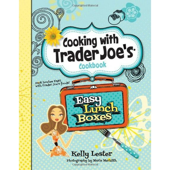 Pre-Owned Easy Lunch Boxes: Cooking with Trader Joe's Cookbook (Hardcover 9781938706004) by Kelly Lester, Marla Meredith
