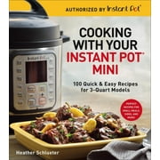 HEATHER SCHLUETER Cooking with Your Instant Pot(r) Mini: 100 Quick &amp; Easy Recipes for 3-Quart Models - A Cookbook, (Paperback)