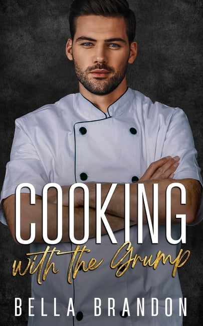Cooking with the Grump: A Small Town, Enemies to Lovers Romance, (Paperback)