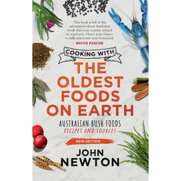 Cooking with the Oldest Foods on Earth: Australian Bush Foods Recipes and Sources Updated Edition, (Paperback)