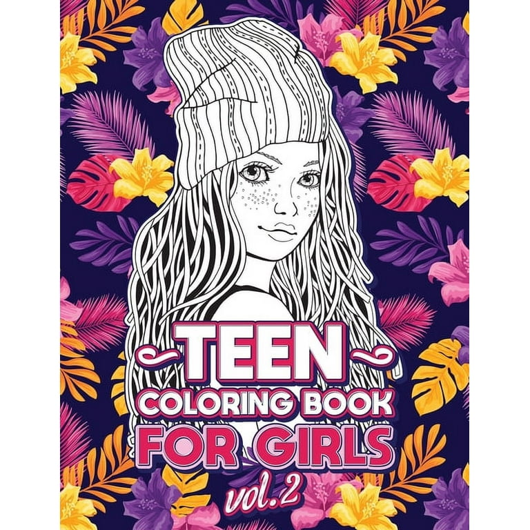 TEEN COLORING BOOKS FOR GIRLS: Fun Activity Book for Older Girls Ages 12-14, Teenagers; Detailed Design, Zendoodle, Creative Arts, Relaxing Ad Stress Relief! [Book]