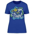 thumbnail image 1 of Cool, All You Need Is Travel T-Shirt Women -Image by Shutterstock, Female 3X-Large, 1 of 2