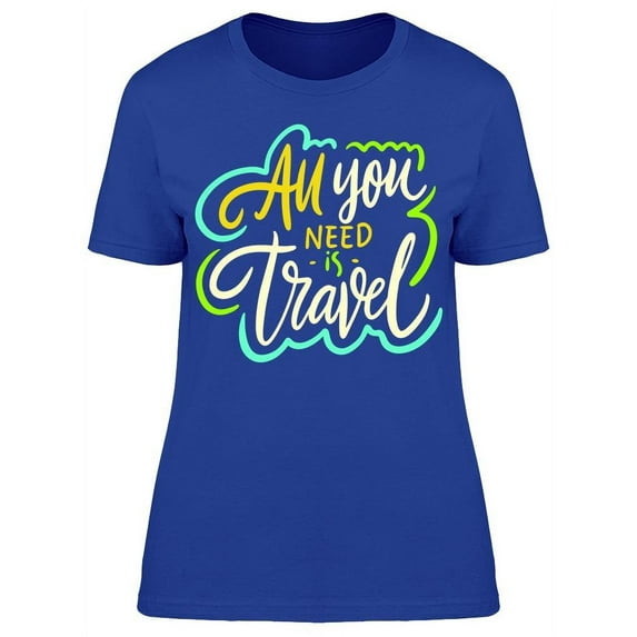 Cool, All You Need Is Travel T-Shirt Women -Image by Shutterstock, Female 3X-Large