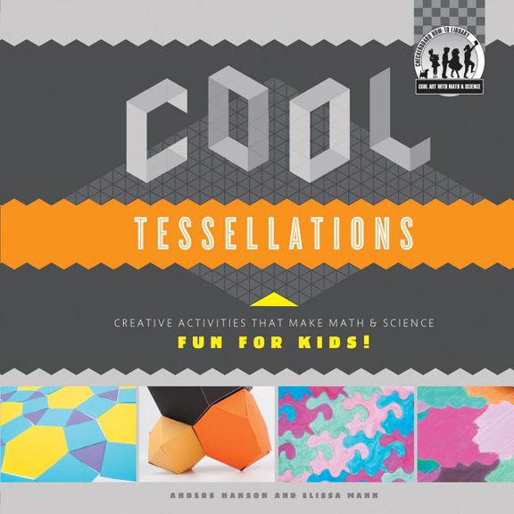 Cool Art with Math & Science Cool Tessellations: Creative Activities That Make Math & Science Fun for Kids!: Creative Activities That Make Math & Sci, (Hardcover)