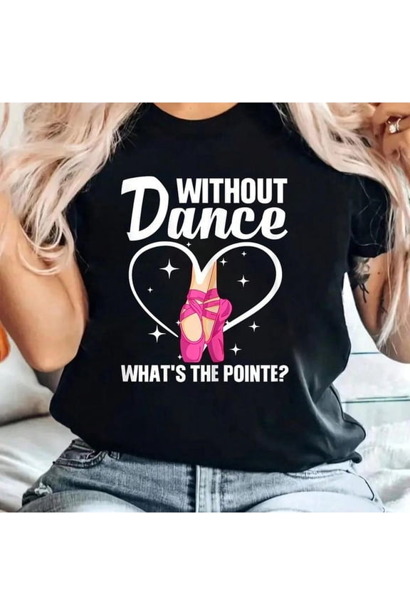 Cool Ballet For Women Girls Dance Pointe Ballerina Dancers T-Shirt 100% Cotton, Breathable & Comfort Fit, Short Sleeve Crew Neck Top For All Seasons