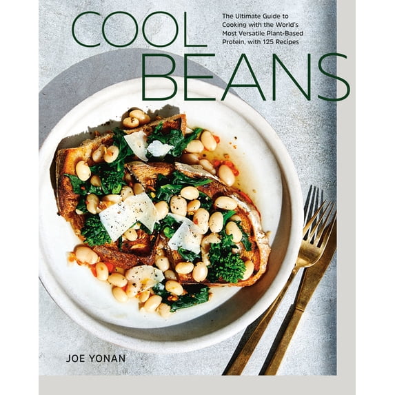 Cool Beans: The Ultimate Guide to Cooking with the World's Most Versatile Plant-Based Protein, with 125 Recipes [A Cookb, (Hardcover)