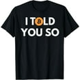 thumbnail image 1 of Cool Bitcoin T shirt I Told You So, 1 of 3