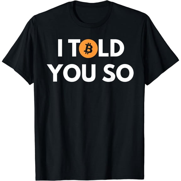 Cool Bitcoin T shirt I Told You So