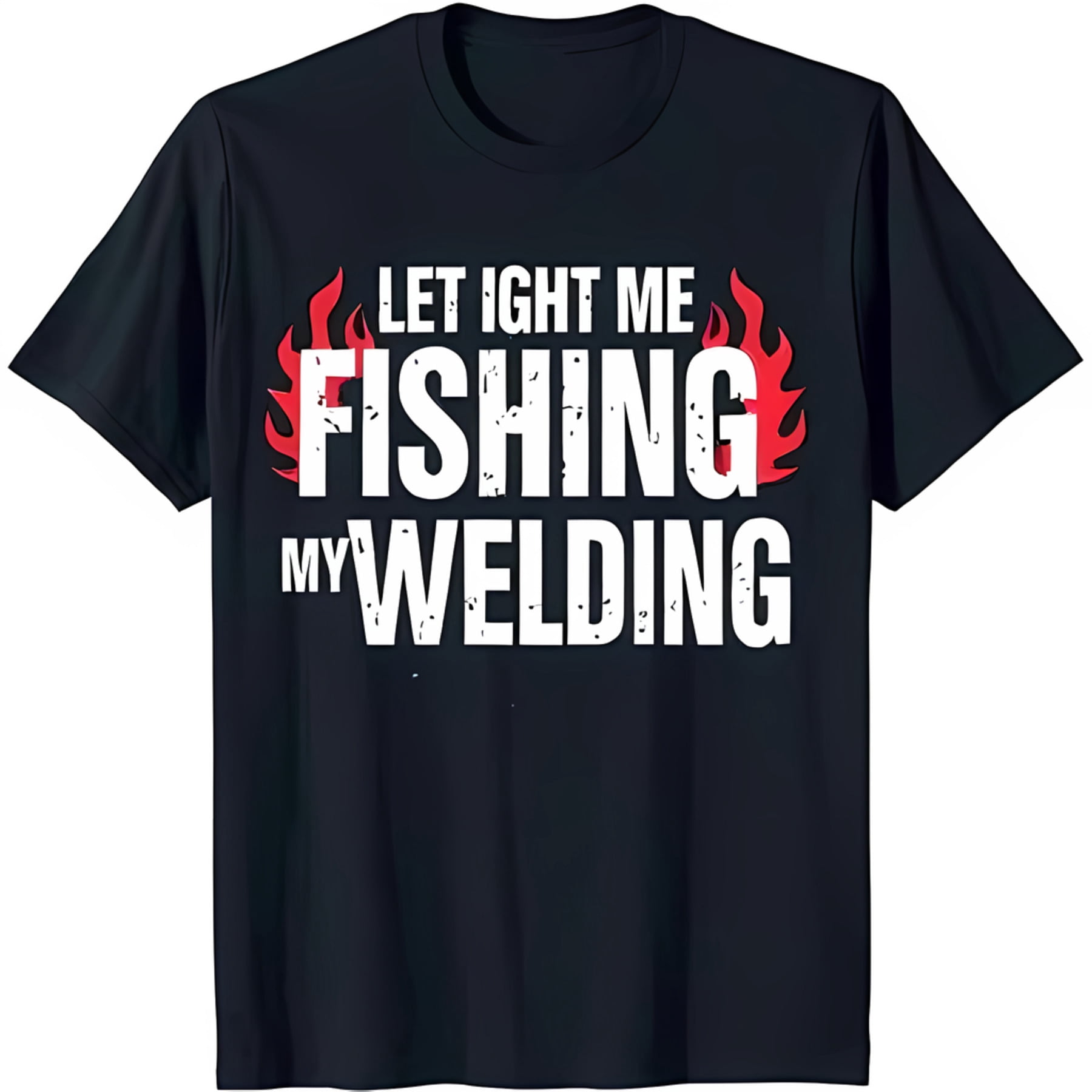 Cool Black T-Shirt with Bold 'Let Ight Me My Welding' Graphic & Flames ...