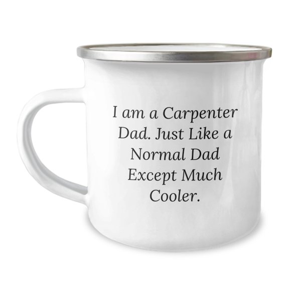 Cool Carpenter Gifts from Dad, Funny Camping Mug for Graduation, 'I Am A Carpenter Dad' Quote, 12 oz Stainless Steel Mug, Enamel Finish, Hand Wash Recommended, Perfect for Carpenter Men