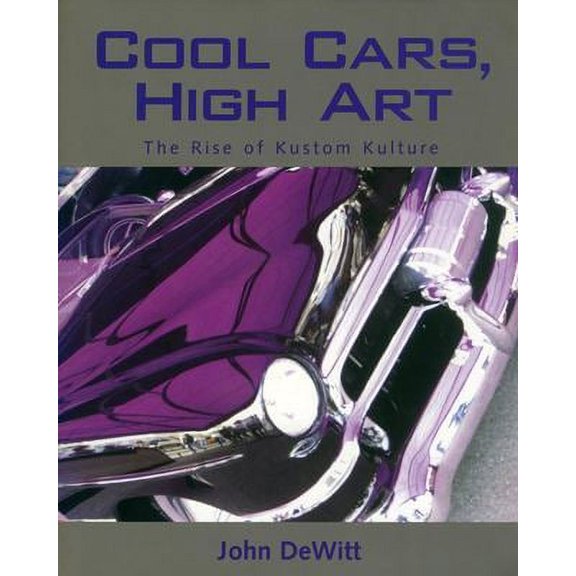 Pre-Owned Cool Cars, High Art: The Rise of Kustom Kulture (Paperback) 1578064031 9781578064038