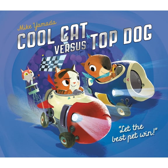 Cool Cat versus Top Dog : Who will win in the ultimate pet quest? (Hardcover)