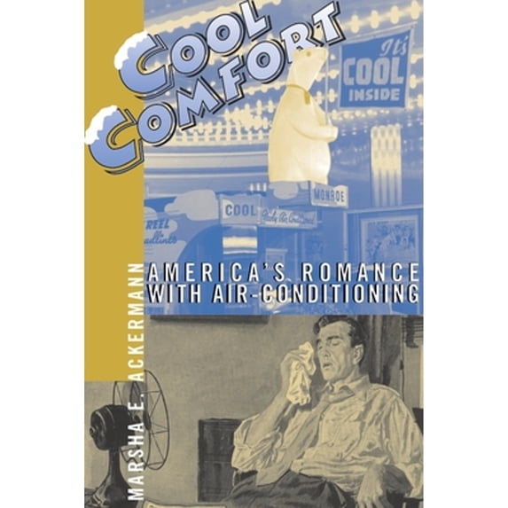 Pre-Owned Cool Comfort: America's Romance with Air-Conditioning (Paperback) 1588342794 9781588342799