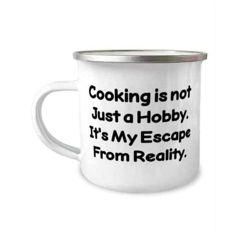 Cool Cooking Gifts, Cooking Is Not Just A Hobby. It's My Escape from Reality, Nice Birthday 12oz Camper Mug from Men Women, Funny Gift Ideas, Funny