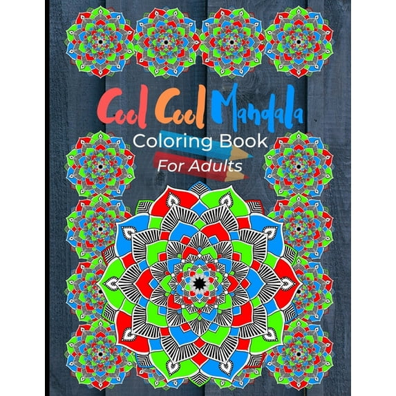 Cool Cool Mandala Coloring Book For Adults: Coloring Pages Great For Relaxation And Artistic Expression. Colorful Mandala Design On Grey Wood Cover. (Paperback)