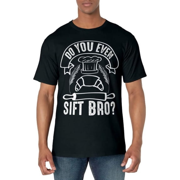 Cool Do You Even Sift Bro? Funny Baker Tool Pastry Chef Gift T-Shirt
