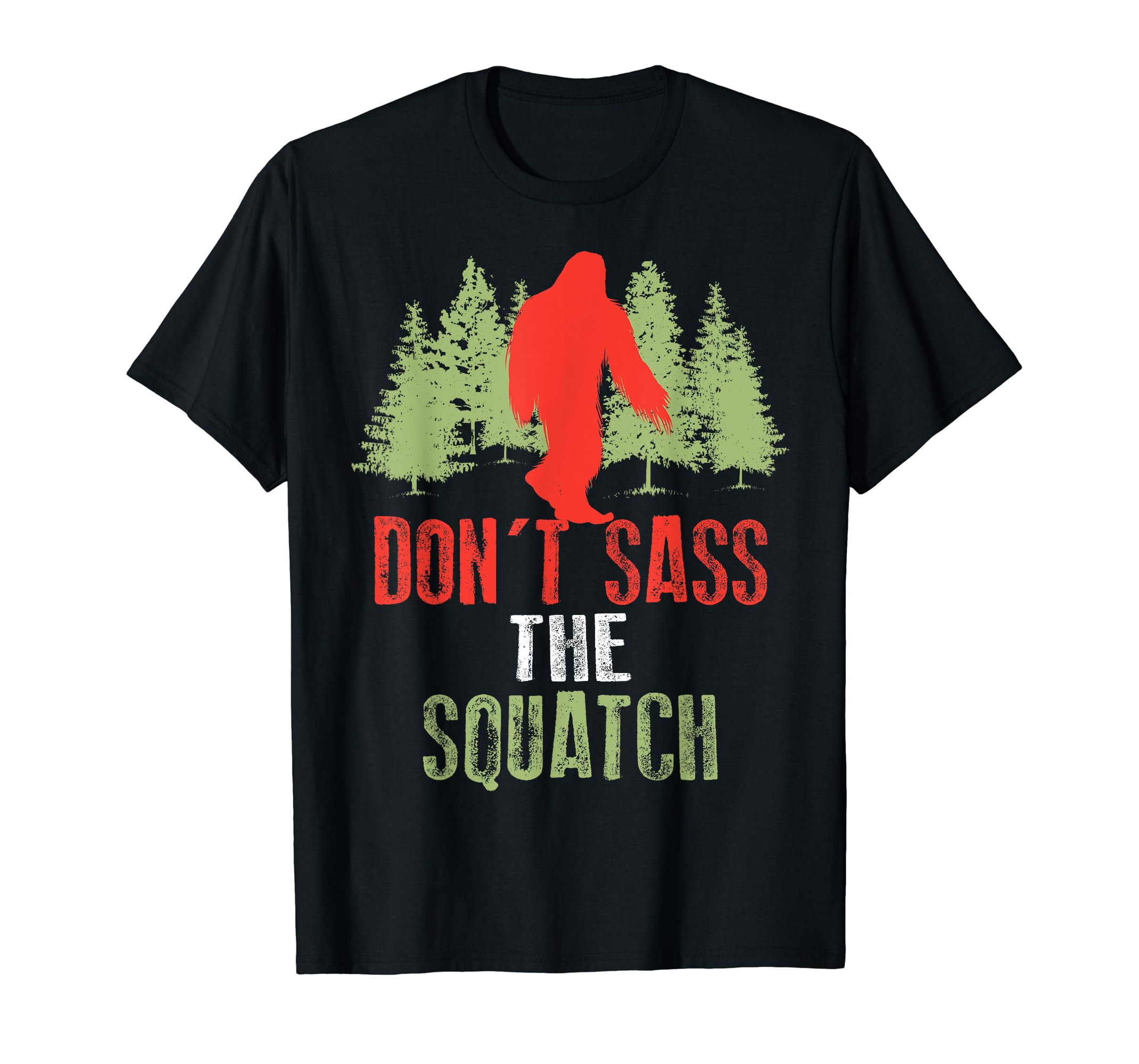 Dont Sass The Squatch Funny Bigfoot T-Shirt Dont Sass The Squatch Funny Bigfoot T-Shirt