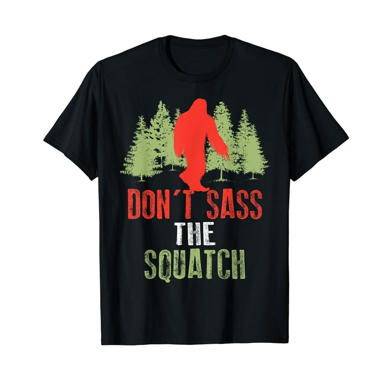 Dont Sass The Squatch Funny Bigfoot T-Shirt