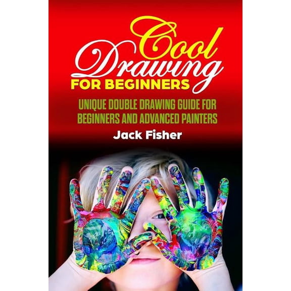 Cool Drawing for Beginners : Unique Double Drawing Guide for Beginners and Advanced Painters (Paperback)