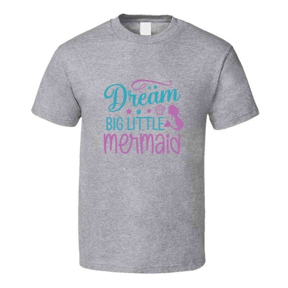 Cool Dream Big Little Mermaid Tshirt Magical Aquatic Themed Tee Enchanted T Shirt