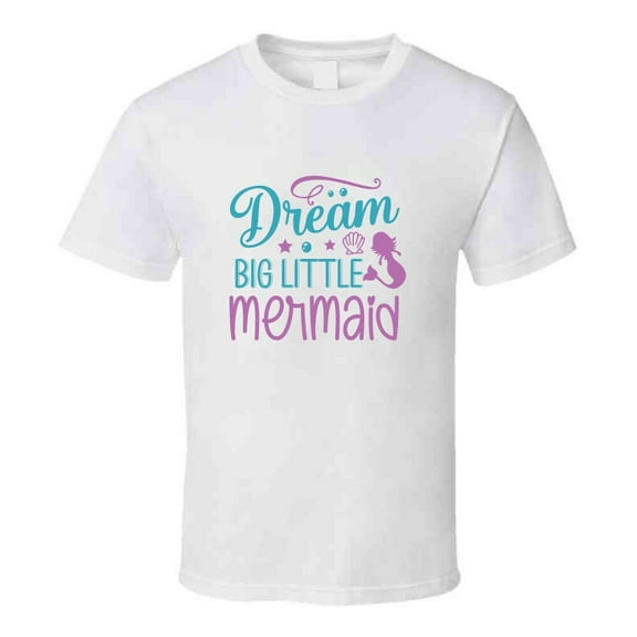 Cool Dream Big Little Mermaid Tshirt Magical Aquatic Themed Tee Enchanted T Shirt