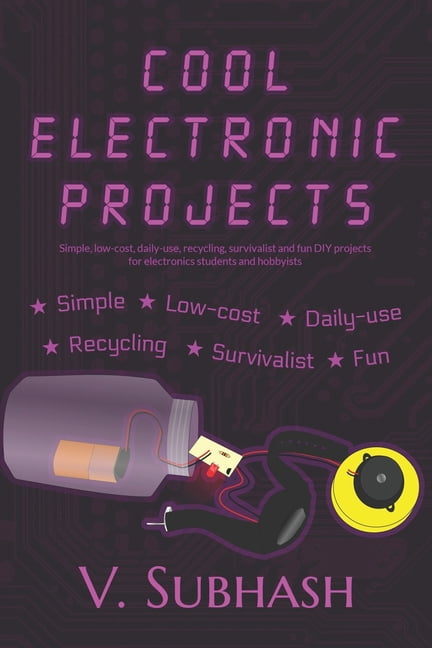 Coll Electronics Cool Electronic Projects: Simple, low-cost, daily-use, recycling ...