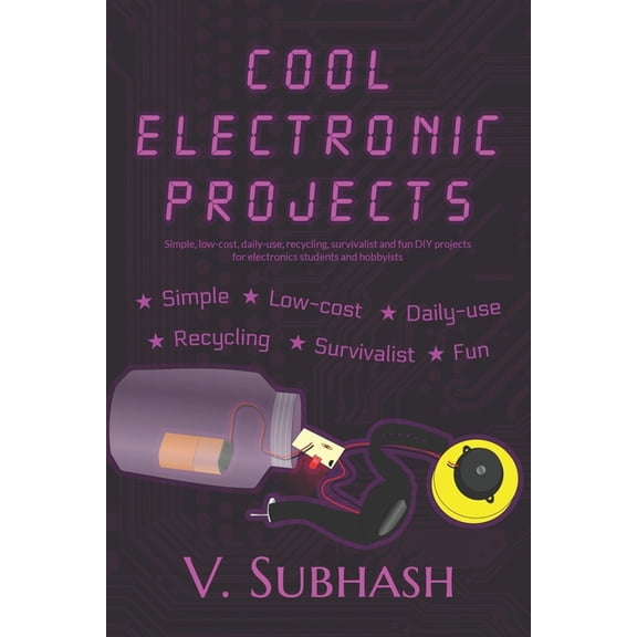 Cool Electronic Projects: Simple, low-cost, daily-use, recycling, survivalist and fun DIY projects for electronics stude, (Paperback)