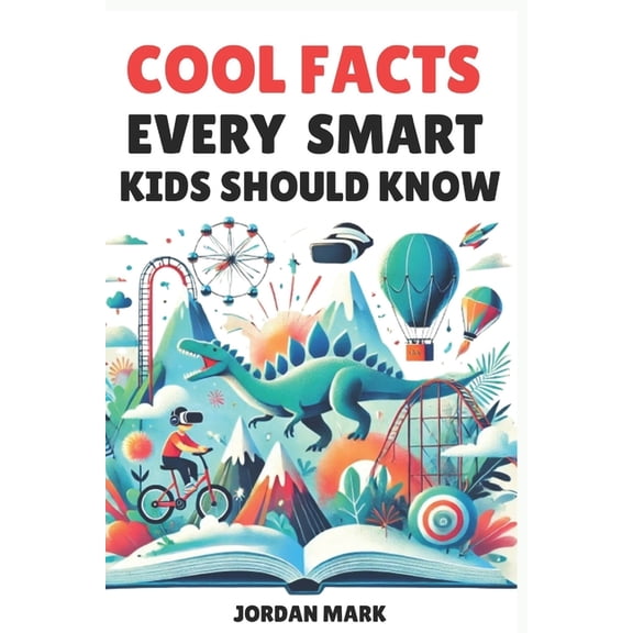 Cool Facts Every Smart Kids Should Know: Over 1000 Facts About Science, Space, Animals and Everything in Between, (Paperback)