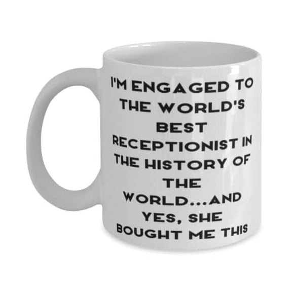 Cool Fiance Gifts, I'm Engaged to the World's Best Receptionist in the History of the World.and Yes, She, Special 15oz Mug For From