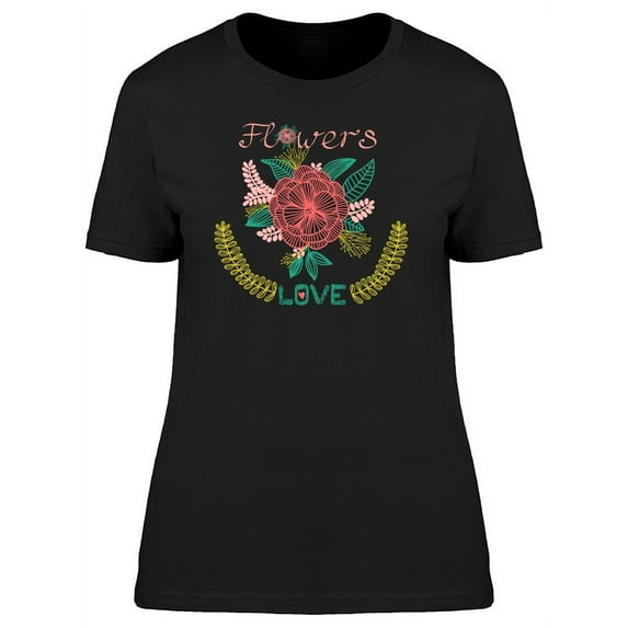 Cool Flowers, Love Quote T-Shirt Women -Image by Shutterstock, Female Medium
