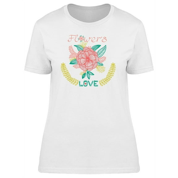 Cool Flowers, Love Quote T-Shirt Women -Image by Shutterstock, Female Medium
