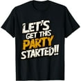 thumbnail image 1 of Cool Fun Let's Get This Party Started Motivational Novelty T-Shirt, 1 of 3