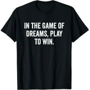 Cool Funny In the Game of Dreams, Play to Win, Gamer Lovers T-Shirt