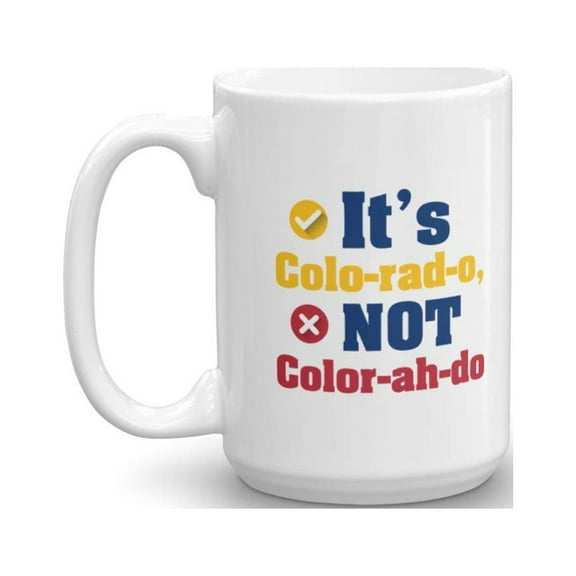Cool Funny It's Colo-rad-o Not Color-ah-do Coffee & Tea Gift Mug Stuff From Colorado State (15oz)