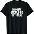 thumbnail image 1 of Cool Funny Monday Should Be Optional T-Shirt, 1 of 4