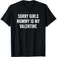thumbnail image 1 of Cool Funny Sorry Girls Mommy is My Valentine T-Shirt, 1 of 4