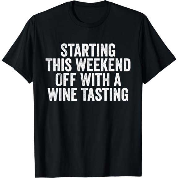 Cool Funny Starting This Weekend Off With a Wine Tasting T-Shirt
