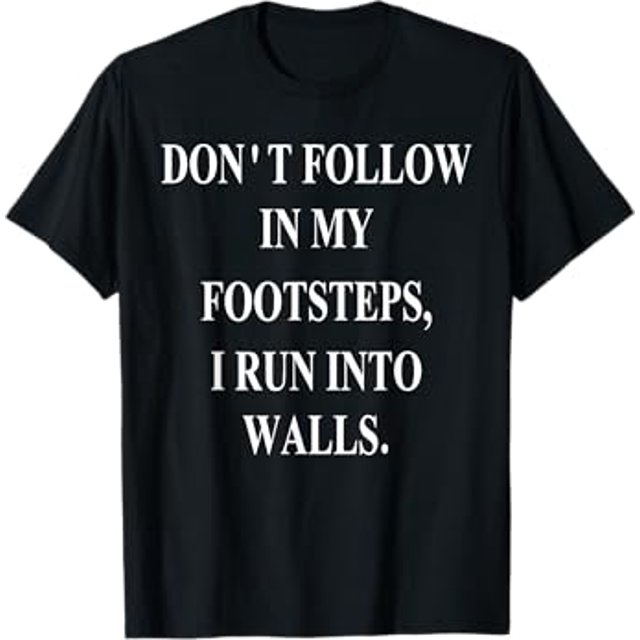 Cool Funny tee Don't Follow In My Footsteps I Run Into Wall TShirt