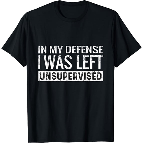 Cool Funny tee In My Defense I Was Left Unsupervised T-Shirt Black Small