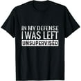 thumbnail image 1 of Cool Funny tee In My Defense I Was Left Unsupervised T-Shirt Black X-Large, 1 of 4
