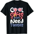 thumbnail image 1 of Cool Girls Don't Need Tonsils - Tonsillectomy Tonsil Removal T-Shirt, 1 of 2
