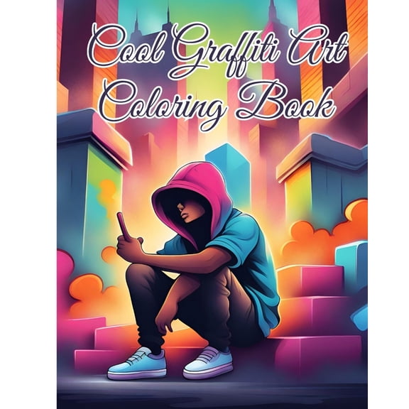 Cool Graffiti Art Coloring Book: Vibrant Streets A Graffiti Coloring Adventure For Boys, Girls, Adults, Teens, (Paperback)